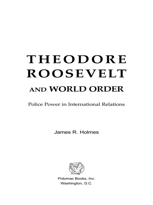 Title details for Theodore Roosevelt and World Order by James R Holmes - Available